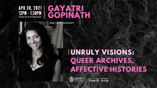 Gayatri Gopinath — Unruly Visions: Queer Archives, Affective Histories