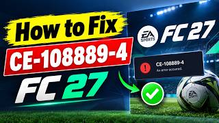Full FC 27 CE-108889-4 Error FIXED! Easy PS5 Guide News