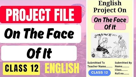Project Work OF English | On The Face Of It | Class 12