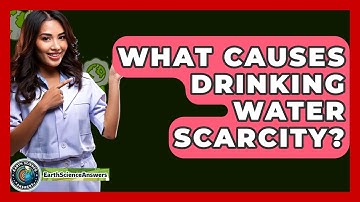 What Causes Drinking Water Scarcity? - Earth Science Answers