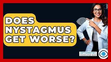 Does Nystagmus Get Worse? - Optometry Knowledge Base