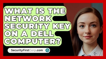 What Is The Network Security Key On A Dell Computer? - SecurityFirstCorp.com
