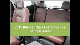 Watch Now! Buick Enclave 2018  First Drive The Future Is Avenir - car and driver