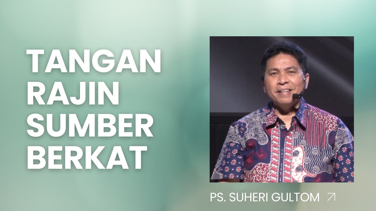 TANGAN RAJIN SUMBER BERKAT (Amsal 10:4) | Ps. Suheri Gultom | Official GBI PELITA Medan