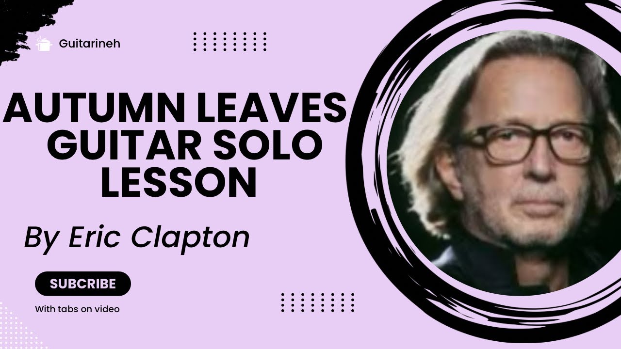 Eric Clapton’s 'Autumn Leaves' Guitar Solo with Tabs – Learn and Play Along