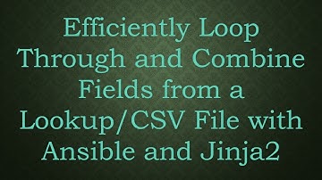 Efficiently Loop Through and Combine Fields from a Lookup/CSV File with Ansible and Jinja2