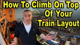 How To Climb on Top Of Your Finished Model Train Layout!!! Access Your Layout In Two Ways!