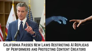 California Passes New Laws Restricting AI Replicas of Performers and Protecting Content Creators