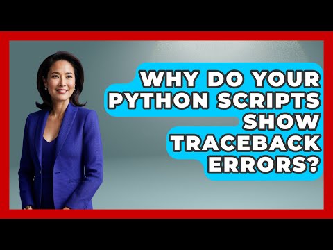 Why Do Your Python Scripts Show Traceback Errors? - Python Code School