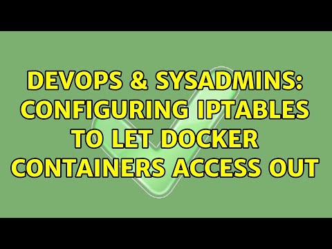 DevOps & SysAdmins: Configuring iptables to let Docker containers access out (2 Solutions!!)