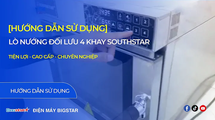 HƯỚNG DẪN SỬ DỤNG LÒ NƯỚNG ĐỐI LƯU 4 KHAY SOUTHSTAR - TIỆN LỢI - CAO CẤP - CHUYÊN NGHIỆP