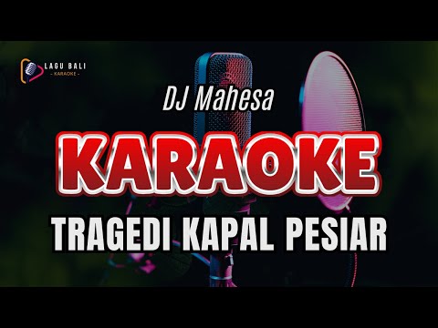 KARAOKE TRAGEDI KAPAL PESIAR // DJ MAHESA // LAGU BALI KARAOKE // #DJMAHESA β Lagu Bali Karaoke