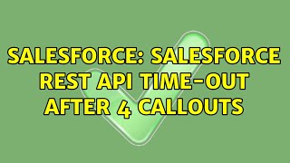 Salesforce: Salesforce REST API Time-out after 4 callouts