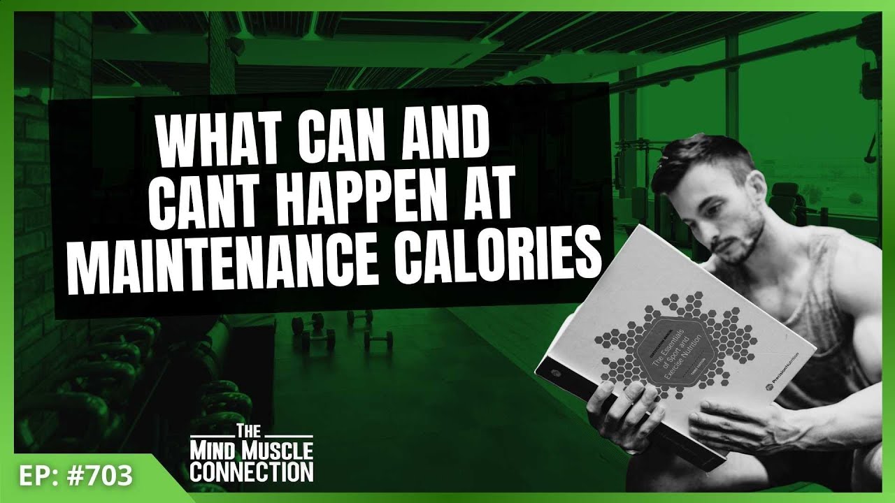 What Can and Cant Happen At Maintenance Calories | Ep 703
