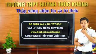 ĐỀ PHẢN XẠ LÝ THUYẾT SỐ 2 - Vật Lí 12, Thầy Phạm Quốc Toản