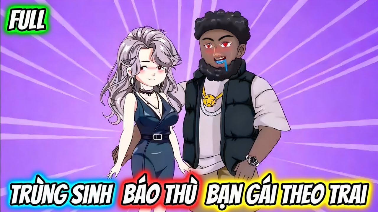 (Full) Trùng Sinh Báo Thù Bạn Gái Theo Trai | Gấu Báo TV