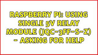 Raspberry Pi: Using single 5V relay module (jqc-3ff-s-z) - Asking for help (4 Solutions!!)