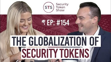 The Globalization of Security Tokens - Security Token Show: Episode 154