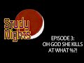 Study Nights Episode 3: Oh God She Kills At What %?!