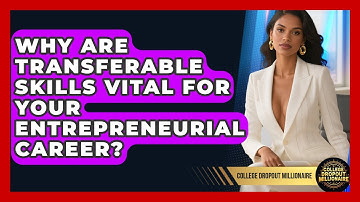 Why Are Transferable Skills Vital For Your Entrepreneurial Career? - College Dropout Millionaire