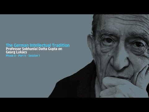 Part V - Georg Lukács: Session I - Lecture by Professor Sobhanlal Datta Gupta