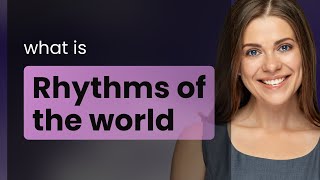 Exploring the Melodies: "Rhythms of the World"