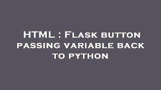 HTML : Flask button passing variable back to python