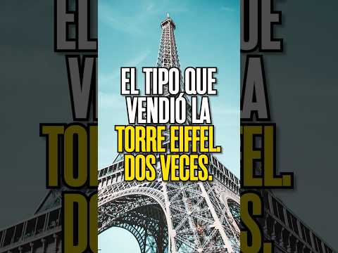 El tipo que vendió la Torre Eiffel. Dos veces.