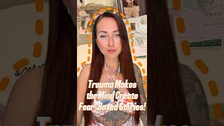 Trauma Makes the Mind Create Fear-Based Stories!