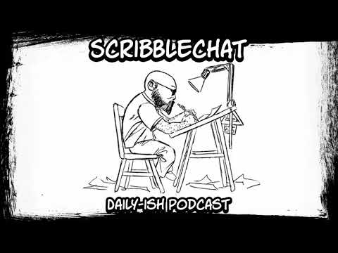 Scribblechat Daily-ish Podcast - Ep.9