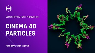 Cinema 4D Particles: The Basics – Demystifying Post-Production – Week 1