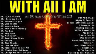 Top 100 Hit Worship Songs 2024 Medley - Best Christian Praise and Worship Music ✝️🙏