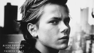 River Phoenix - Untill Now | Tribute Video