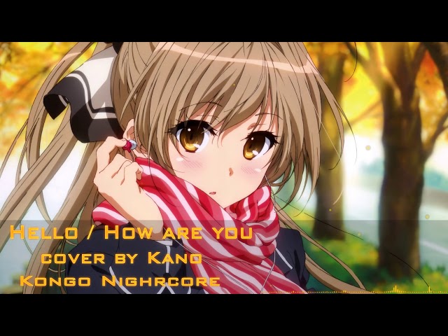 Nightcore「Hello/How are you」❖Cover BY. Kano❖ class=