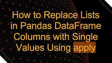 How to Replace Lists in Pandas DataFrame Columns with Single Values Using apply
