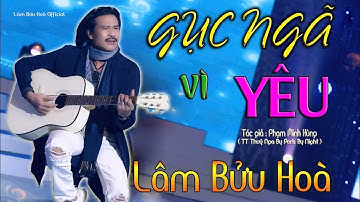 Gục Ngã Vì Yêu | Lâm Bửu Hoà | St Phạm Mình Hùng |