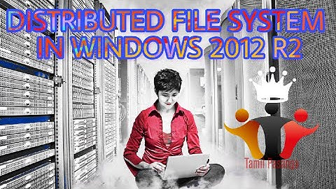 INSTALLATION OF DISTRIBUTED FILE SYSTEM IN WINDOWS 2012R2