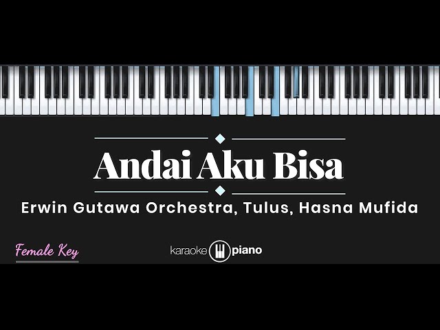 Andai Aku Bisa - Chrisye / Tulus, Erwin Gutawa Orchestra, Hasna Mufida (KARAOKE PIANO - FEMALE KEY) class=