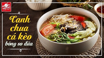 Cách làm CANH CHUA CÁ KÈO BÔNG SO ĐŨA vừa bổ vừa ngon | MÓN NGON MỖI NGÀY