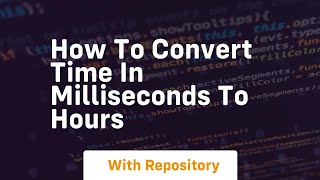 how to convert time in milliseconds to hours
