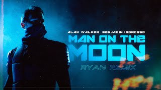 Alan Walker x Benjamin Ingrosso - Man On The Moon (Ryan Remix)