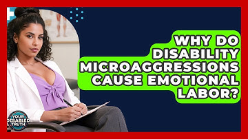 Why Do Disability Microaggressions Cause Emotional Labor? - Your Disabled Truth