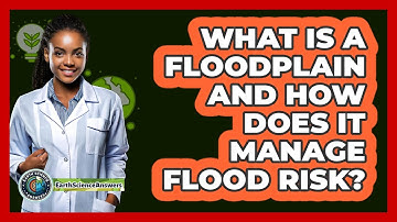 What Is A Floodplain And How Does It Manage Flood Risk? - Earth Science Answers