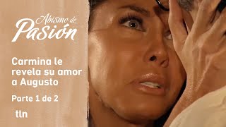 Abismo de pasión 1/2: Carmina confiesa a Augusto que está enamorada de él | C-5 | tlnovelas