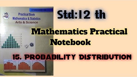 Std:12th Mathematics Practical Notebook solutions, solved Example 15. Probability Distribution