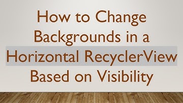 How to Change Backgrounds in a Horizontal RecyclerView Based on Visibility