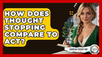 How Does Thought Stopping Compare To ACT? - Cognitive Therapy Hub