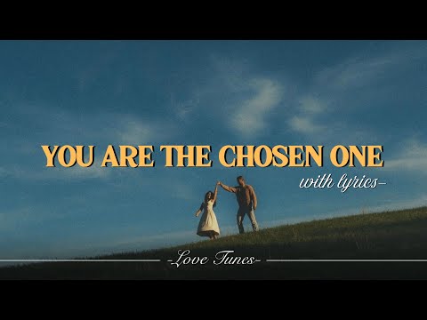 You Are The Chosen One Lyrics Romantic Love Song Love Tunes 