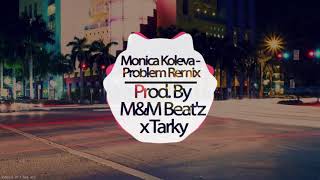 Monica Koleva - Problem (Remix) Prod. by M&M Beat'z x Tarky