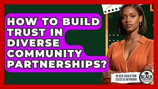 How To Build Trust In Diverse Community Partnerships? - Black Education Success Network